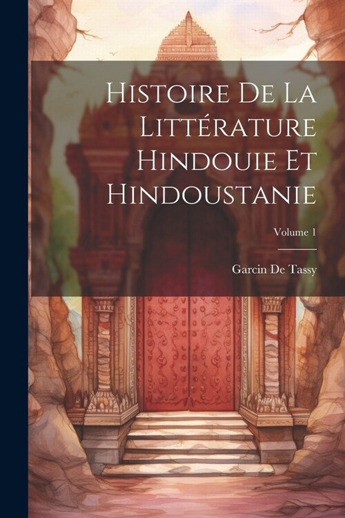 Histoire De La Litt?ature Hindouie Et Hindoustanie; Volume 1 (Paperback)