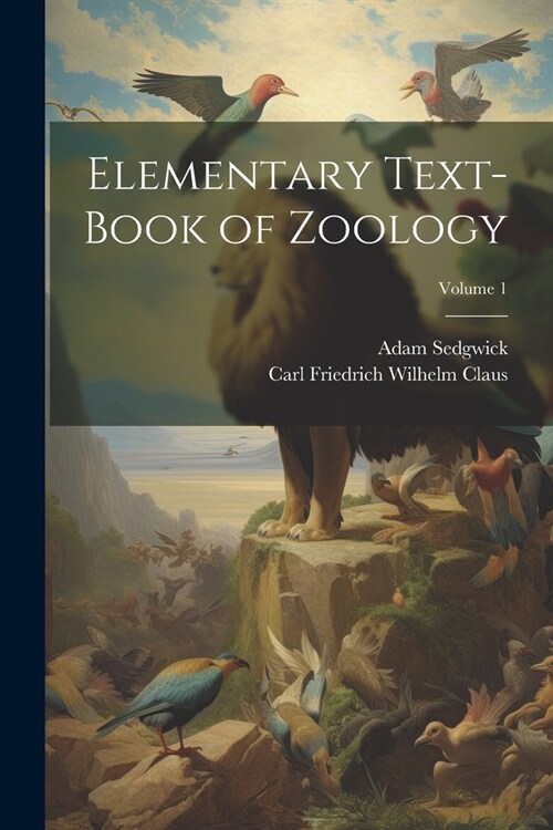 Elementary Text-Book of Zoology; Volume 1 (Paperback)