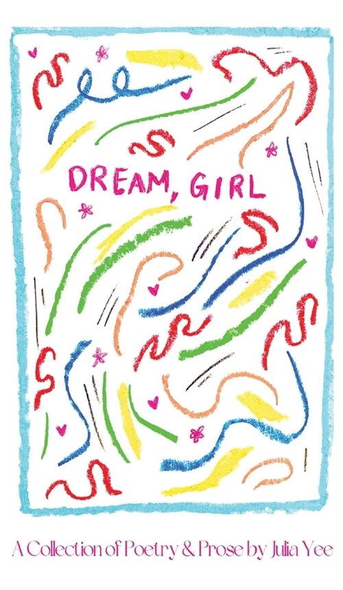 Dream, Girl: A Collection of Poetry & Prose (Hardcover)