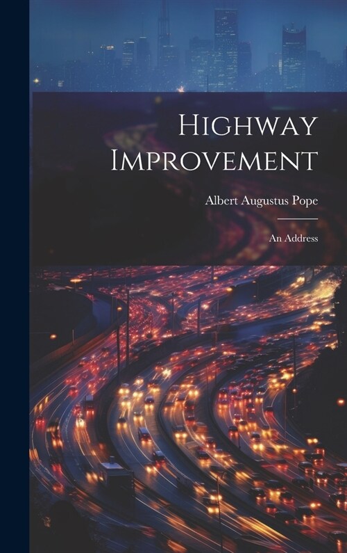 Highway Improvement: An Address (Hardcover)