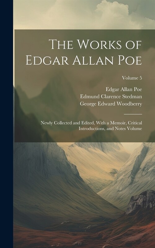 The Works of Edgar Allan Poe: Newly Collected and Edited, With a Memoir, Critical Introductions, and Notes Volume; Volume 5 (Hardcover)