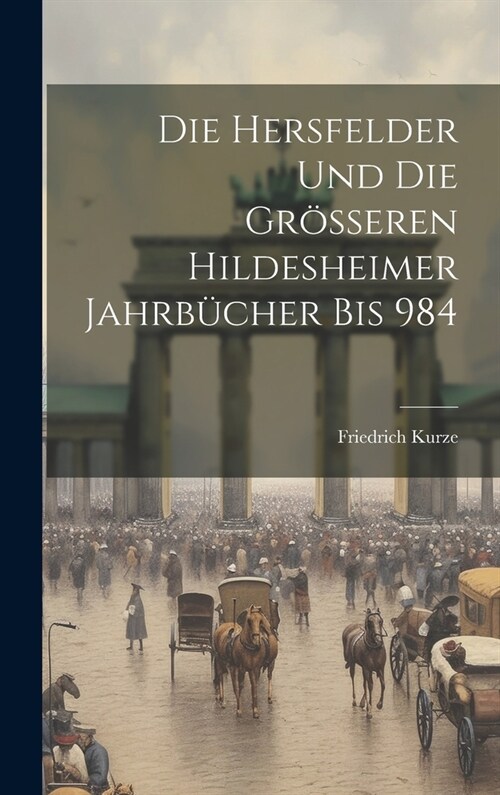 Die Hersfelder Und Die Gr?seren Hildesheimer Jahrb?her Bis 984 (Hardcover)