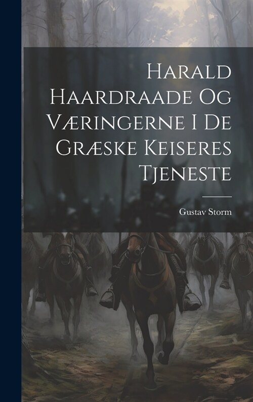 Harald Haardraade Og V?ingerne I De Gr?ke Keiseres Tjeneste (Hardcover)