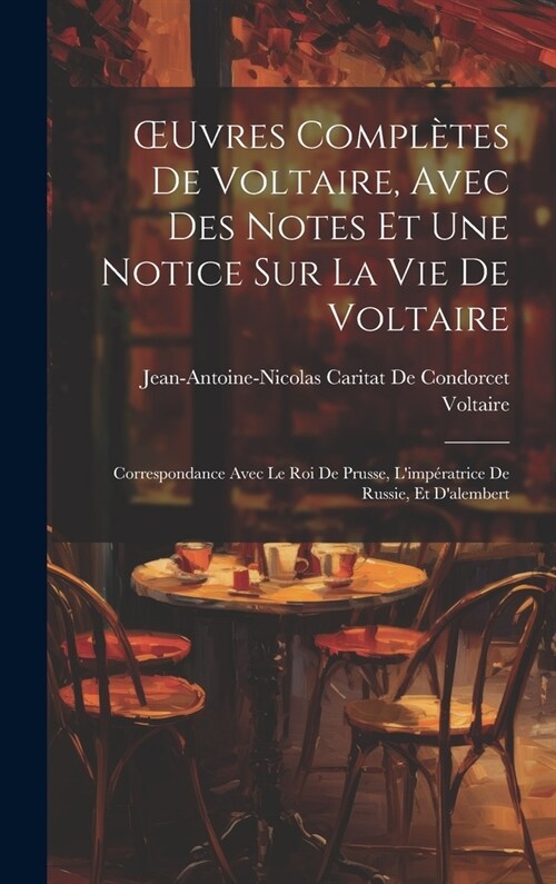 OEuvres Compl?es De Voltaire, Avec Des Notes Et Une Notice Sur La Vie De Voltaire: Correspondance Avec Le Roi De Prusse, Limp?atrice De Russie, Et (Hardcover)