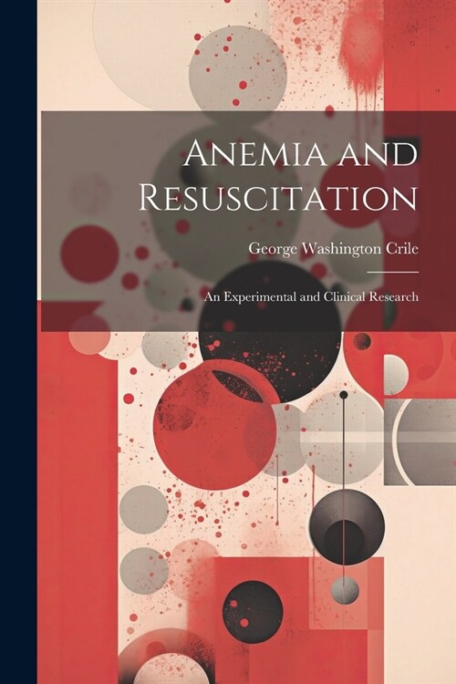 Anemia and Resuscitation: An Experimental and Clinical Research (Paperback)