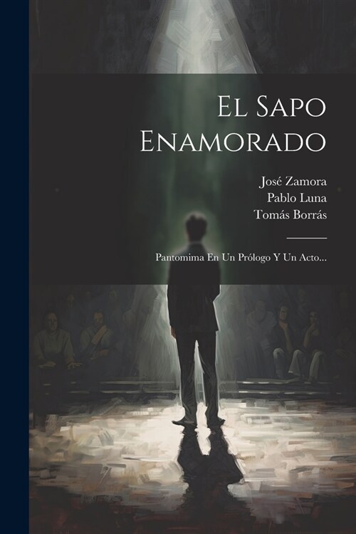 El Sapo Enamorado: Pantomima En Un Pr?ogo Y Un Acto... (Paperback)