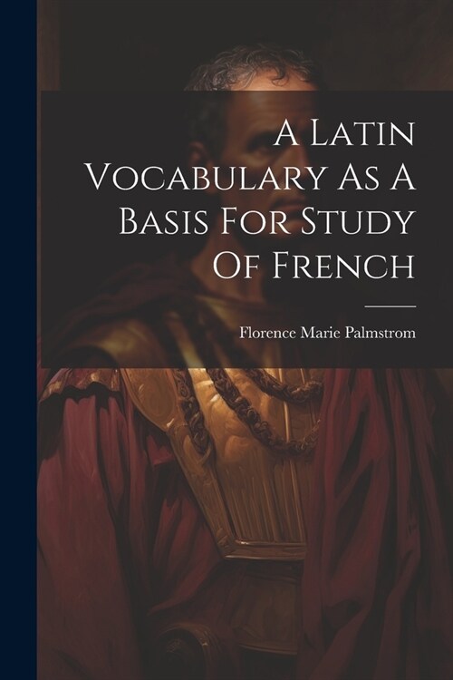 A Latin Vocabulary As A Basis For Study Of French (Paperback)