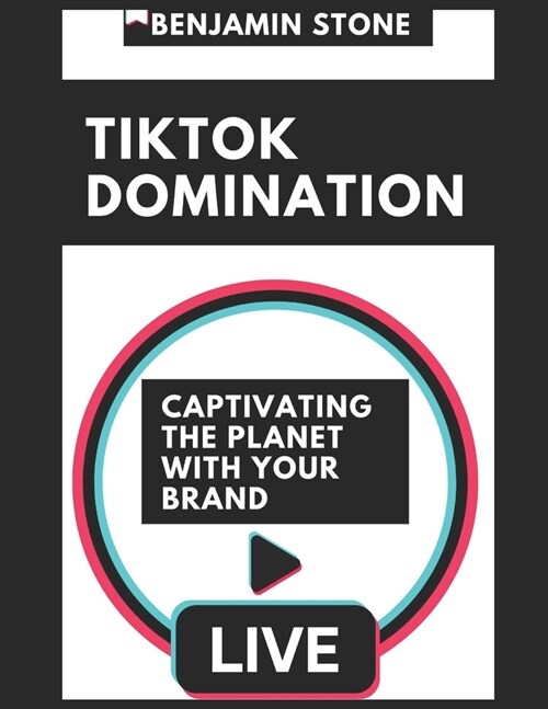 TikTok Domination: Captivating the Planet with Your Brand (Paperback)