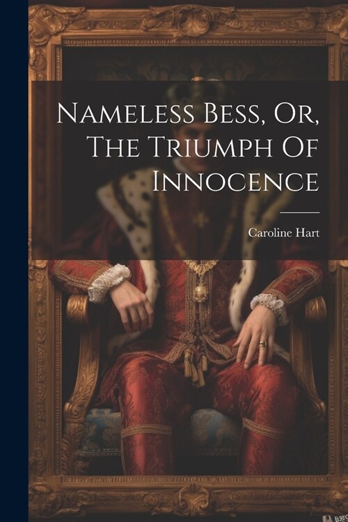 Nameless Bess, Or, The Triumph Of Innocence (Paperback)