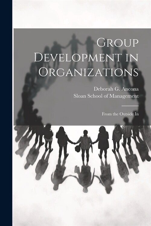 Group Development in Organizations: From the Outside In (Paperback)