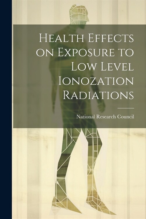 Health effects on exposure to low level ionozation radiations (Paperback)