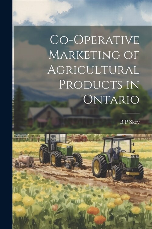 Co-operative Marketing of Agricultural Products in Ontario (Paperback)