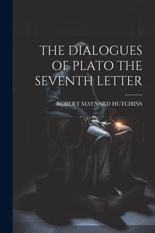 The Dialogues of Plato the Seventh Letter (Paperback)