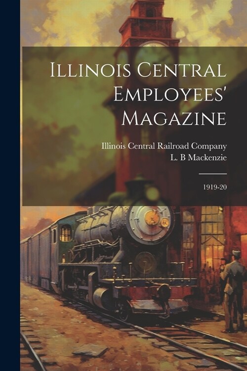 Illinois Central Employees Magazine: 1919-20 (Paperback)