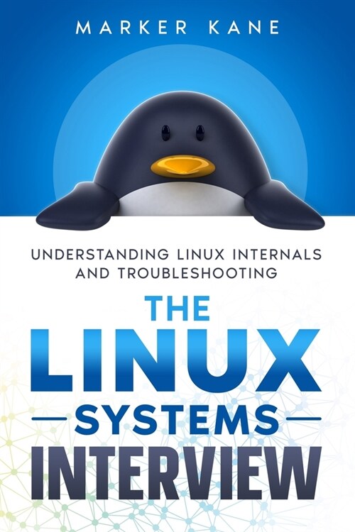 The Linux Systems Interview: Understanding Linux Internals And Troubleshooting (Paperback)