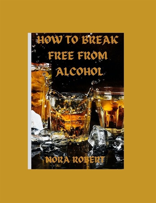 How to Break Free From Alcohol (Paperback)