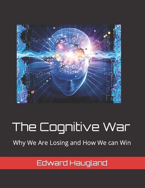The Cognitive War: Why We Are Losing and How We can Win (Paperback)