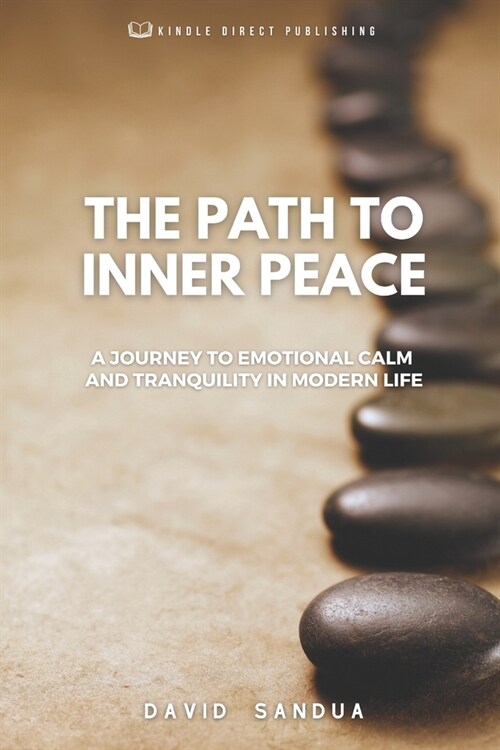 The Path to Inner Peace: A Journey to Emotional Calm and Tranquility in Modern Life (Paperback)