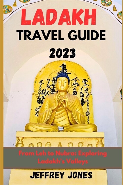 Ladakh Travel Guide 2023: From Leh To Nubra: Exploring Ladakhs Valleys (Paperback)