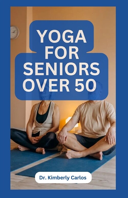 Yoga for Seniors Over 50: Easy Effective Stretching Exercises to do at Home (Paperback)