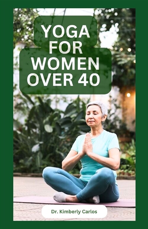 Yoga for Women Over 40: Strength Training and Flexibility Exercises for Older Women (Paperback)