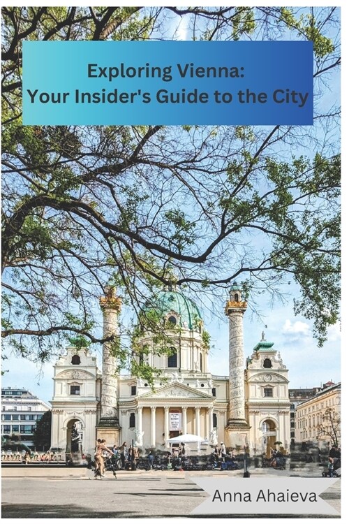 Exploring Vienna: Your Insiders Guide to the City: Written by Anna with love (Paperback)