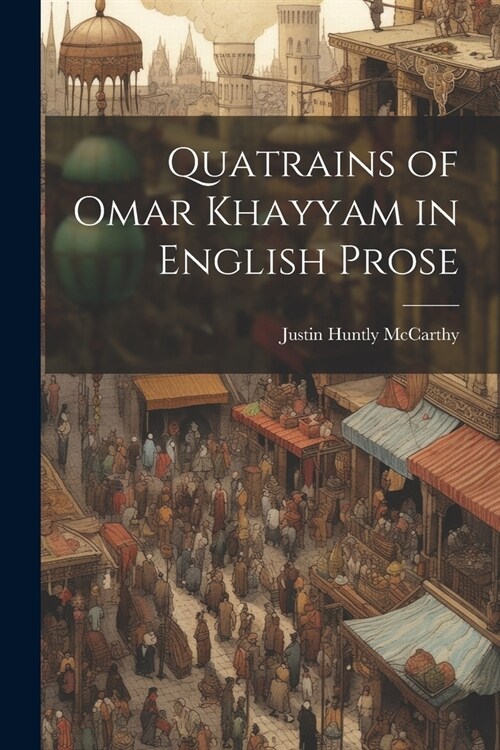 Quatrains of Omar Khayyam in English Prose (Paperback)