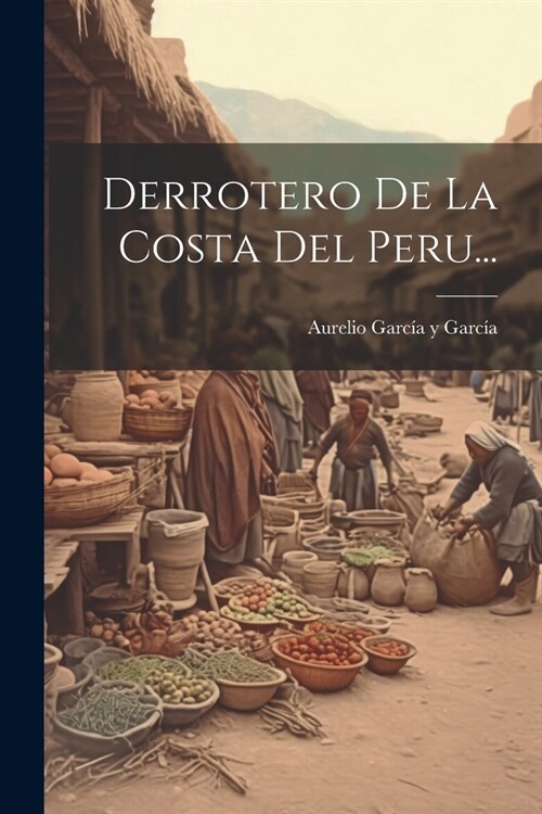 Derrotero De La Costa Del Peru... (Paperback)