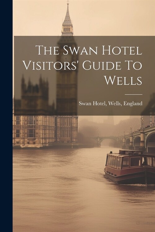 The Swan Hotel Visitors Guide To Wells (Paperback)