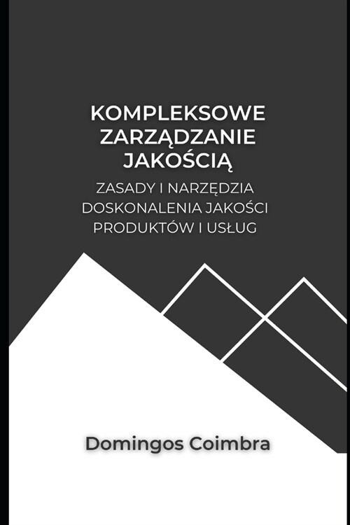 Kompleksowe zarządzanie jakością: Zasady i narzędzia doskonalenia jakości produkt? i uslug (Paperback)