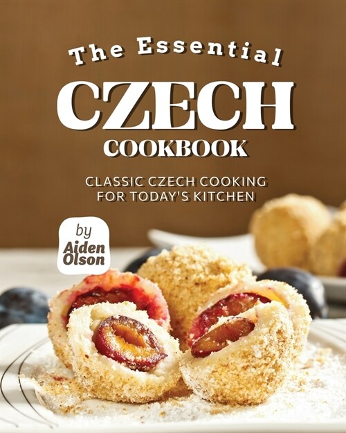 The Essential Czech Cookbook: Classic Czech Cooking for Todays Kitchen (Paperback)