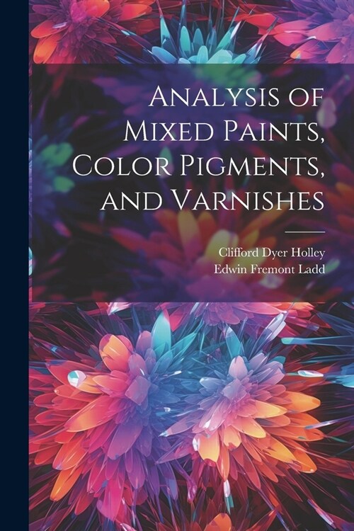 Analysis of Mixed Paints, Color Pigments, and Varnishes (Paperback)