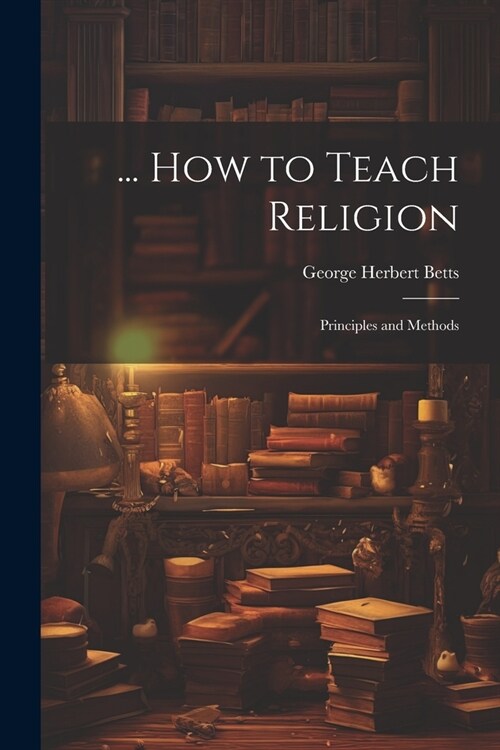 ... How to Teach Religion: Principles and Methods (Paperback)