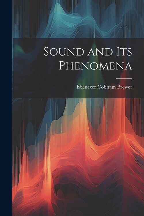 Sound and Its Phenomena (Paperback)