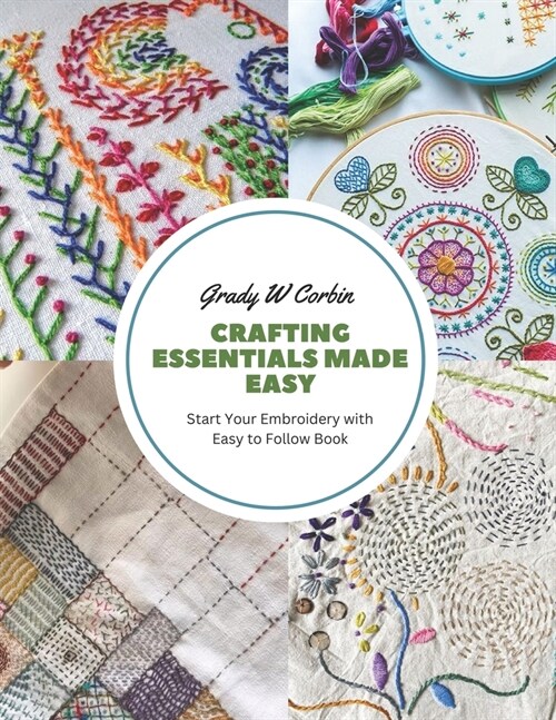 Crafting Essentials Made Easy: Start Your Embroidery with Easy to Follow Book (Paperback)