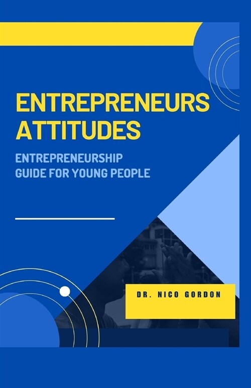 Entrepreneurs Attitudes: Entrepreneurship Guide for Young People (Paperback)