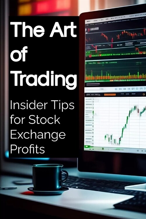 The Art of Trading: Insider Tips for Stock Exchange Profits (Paperback)