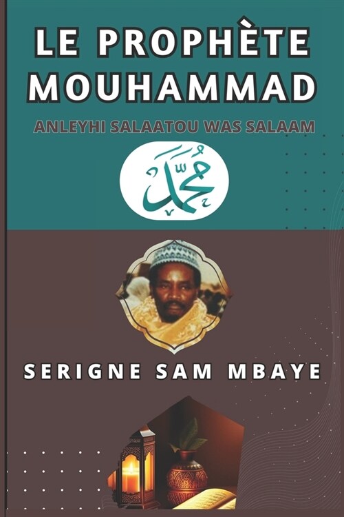 Le Proph?e Mouhammad (Anleyhi-s-salaatou wa-s-salaam): Serigne Sam Mbaye (Paperback)