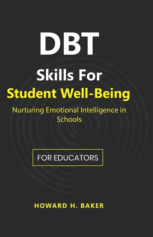 DBT Skills for Student Well-Being: Nurturing Emotional Intelligence in Schools (Paperback)