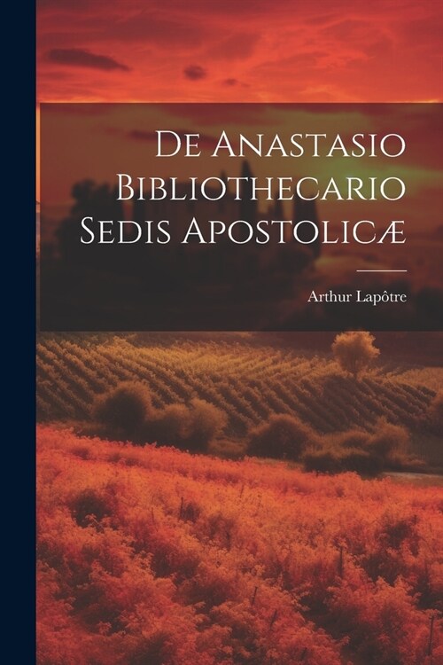 De Anastasio Bibliothecario Sedis Apostolic? (Paperback)