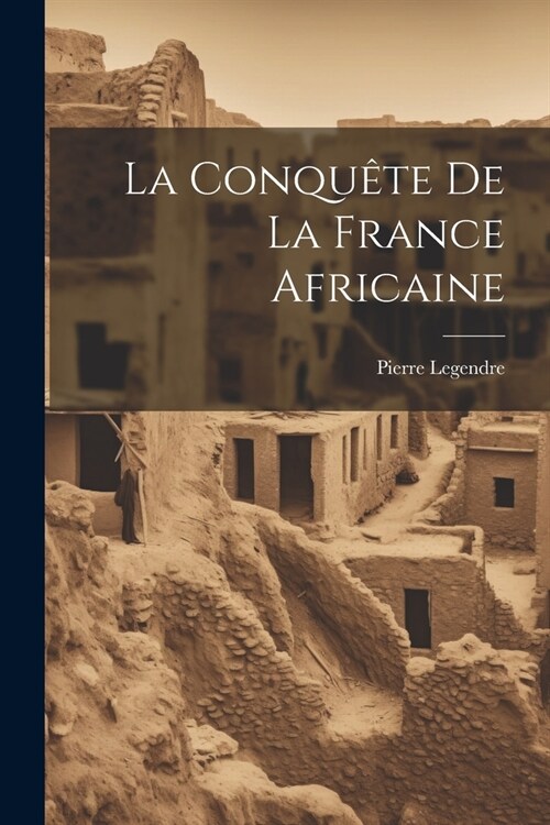 La Conqu?e De La France Africaine (Paperback)