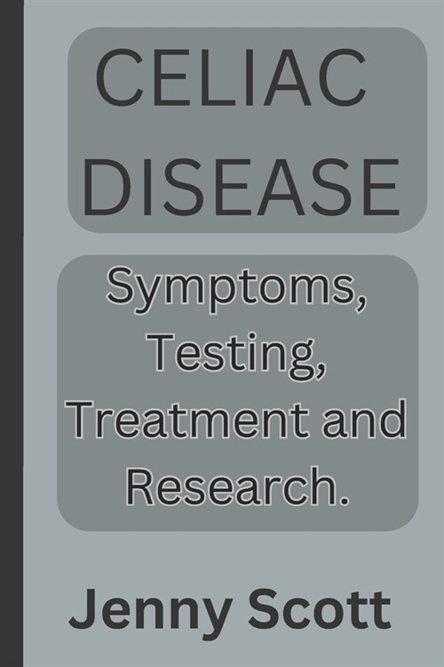 Celiac disease: Symptoms, testing, treatment and research (Paperback)