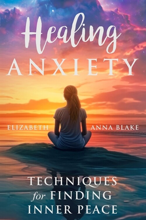 Healing Anxiety: Techniques for Finding Inner Peace (Paperback)