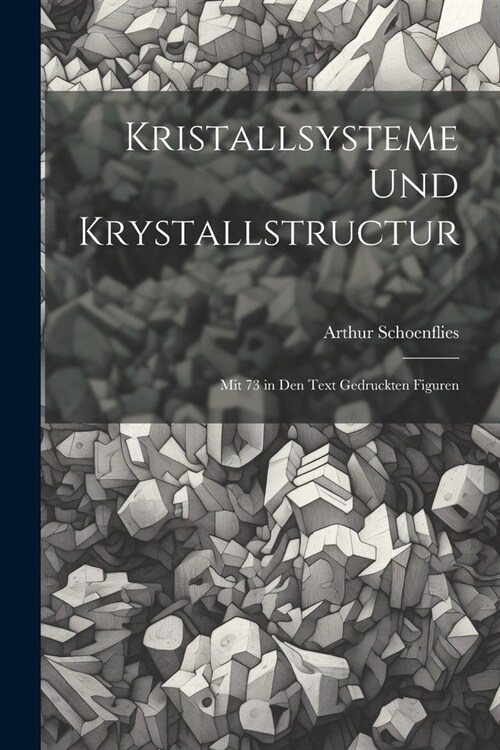 Kristallsysteme Und Krystallstructur: Mit 73 in Den Text Gedruckten Figuren (Paperback)