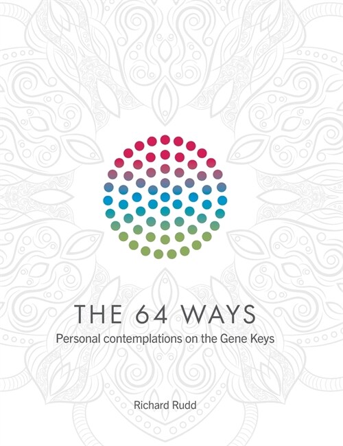 The 64 Ways: Personal Contemplations on the Gene Keys (Hardcover)