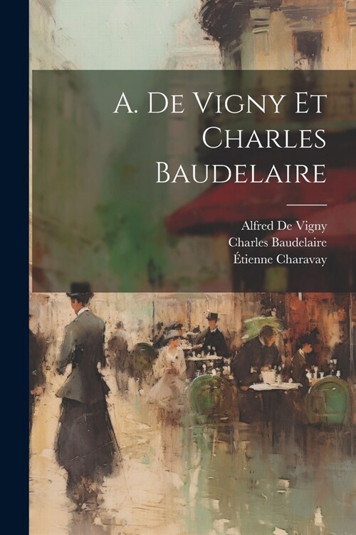 A. De Vigny Et Charles Baudelaire (Paperback)