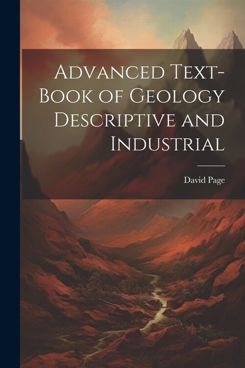 Advanced Text-Book of Geology Descriptive and Industrial (Paperback)