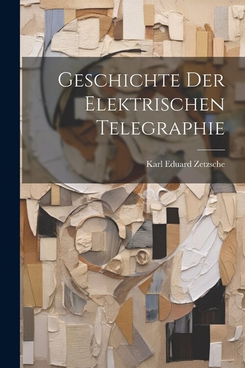 Geschichte Der Elektrischen Telegraphie (Paperback)