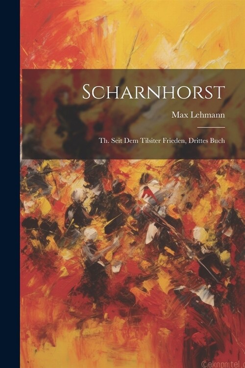 Scharnhorst: Th. Seit Dem Tilsiter Frieden, Drittes Buch (Paperback)