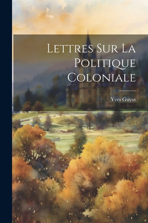 Lettres Sur La Politique Coloniale (Paperback)